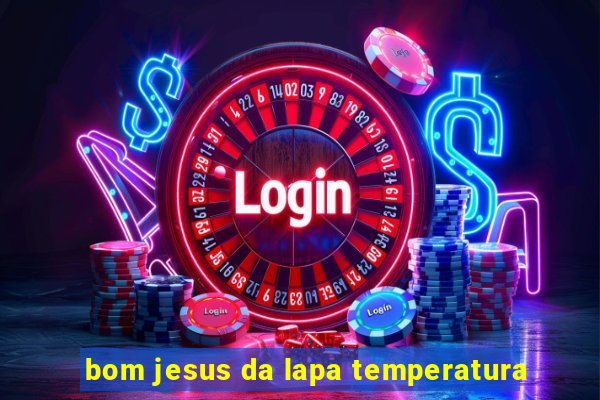 bom jesus da lapa temperatura